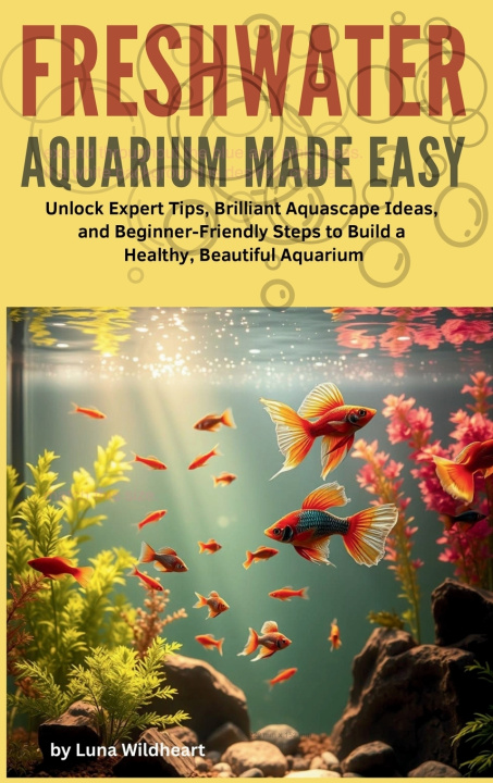 Książka Freshwater Aquarium Made Easy Luna Wildheart
