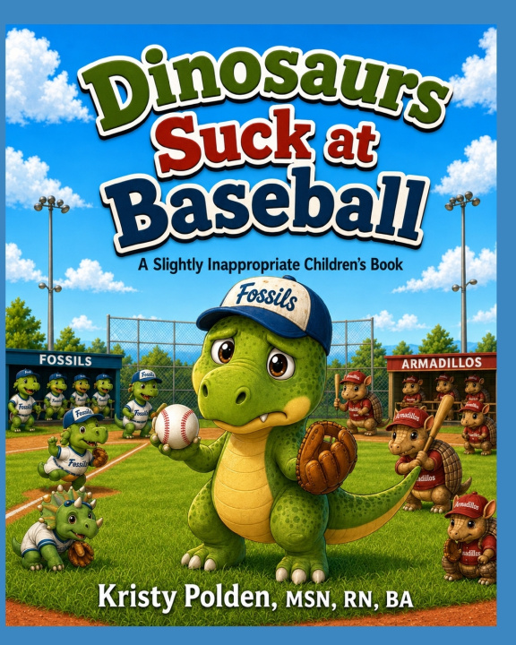 Книга Dinosaurs Suck at Baseball RN BA Kristy Polden MSN