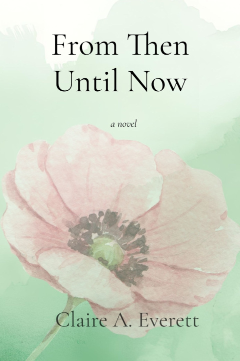 Carte From Then Until Now Claire A. Everett