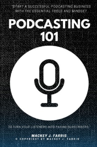 Книга Podcasting 101:: Mackey J. Farris