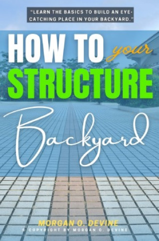 Boek How to Structure Your Backyard: Morgan O. Devine
