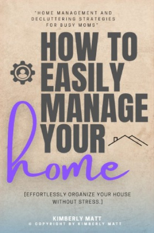 Könyv How to Easily Manage Your Home:: Kimberly Matt