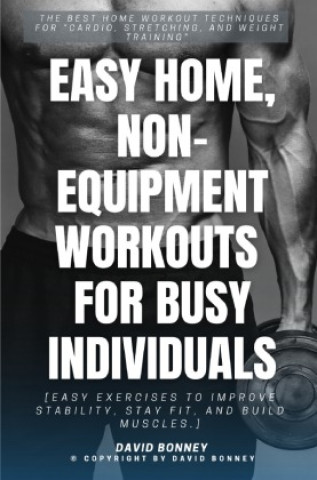 Kniha Easy Home, Non-Equipment Workouts for Busy Individuals::: David Bonney