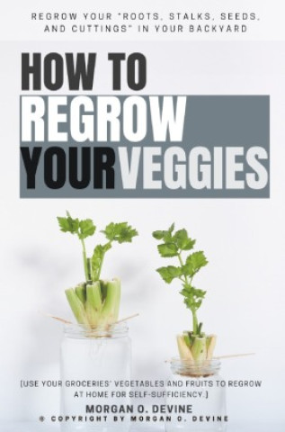 Könyv How to Regrow Your Veggies:: Morgan O. Devine