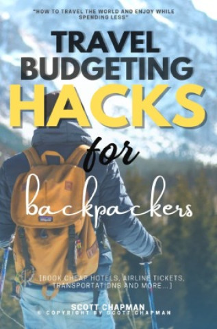 Libro Travel Budgeting Hacks for Backpackers:: Scott Chapman