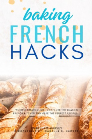 Boek French Baking Hacks::: Isabella G. Harvey