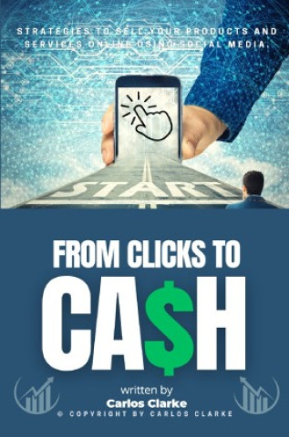 Книга From Clicks to CASH::: Carlos Clarke