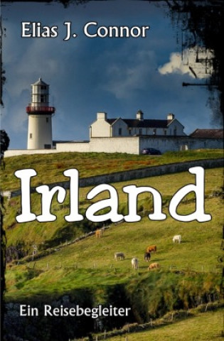 Könyv Irland - Ein Reisebegleiter Elias J. Connor