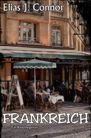 Carte Frankreich - Ein Reisebegleiter Elias J. Connor