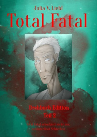 Kniha Total Fatal Drehbuch Edition Teil 2 Julia Victoria Liebl
