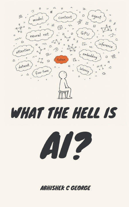 Carte WHAT THE HELL IS AI? Abhishek C George
