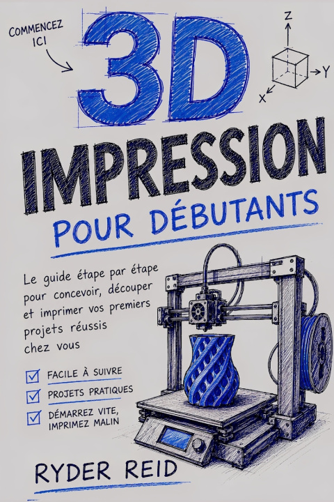 Книга IMPRESSION 3D POUR LES DÉBUTANTS RYDER REID
