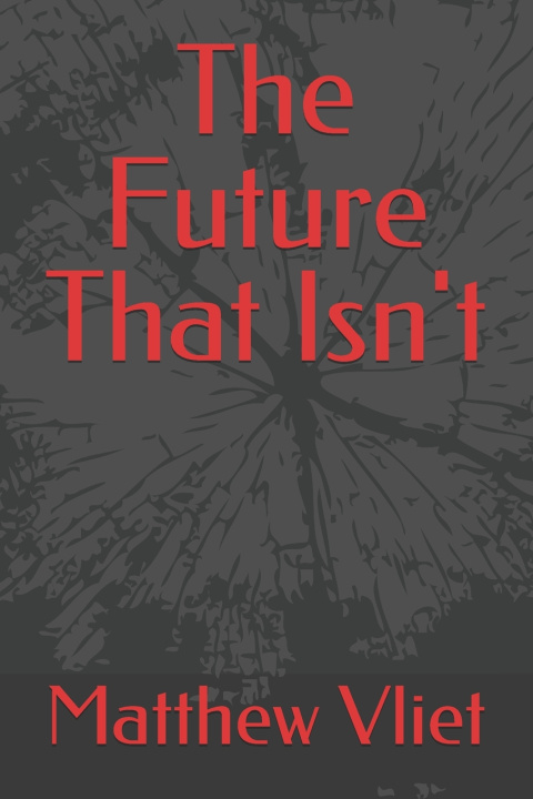 Книга The Future That Isn't Matthew Vliet