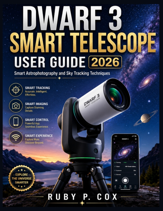 Книга DWARF 3 SMART TELESCOPE USER GUIDE 2026 RUBY P. COX