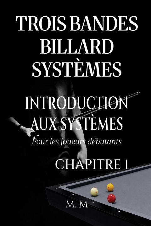 Könyv Trois Bandes Billard Systèmes - Introduction Aux Systèmes - Chapitre 1 MILES MOORE