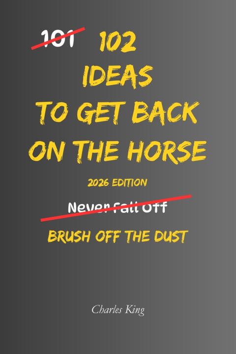 Kniha 102 Ideas To Get Back On The Horse Charles King