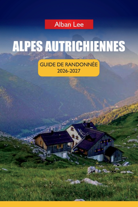 Livro ALPES AUTRICHIENNES GUIDE DE RANDONNÉE 2026-2027 Alban Lee