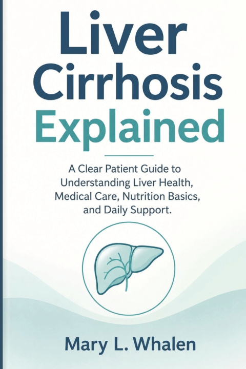 Книга Liver Cirrhosis Explained Mary L. Whalen