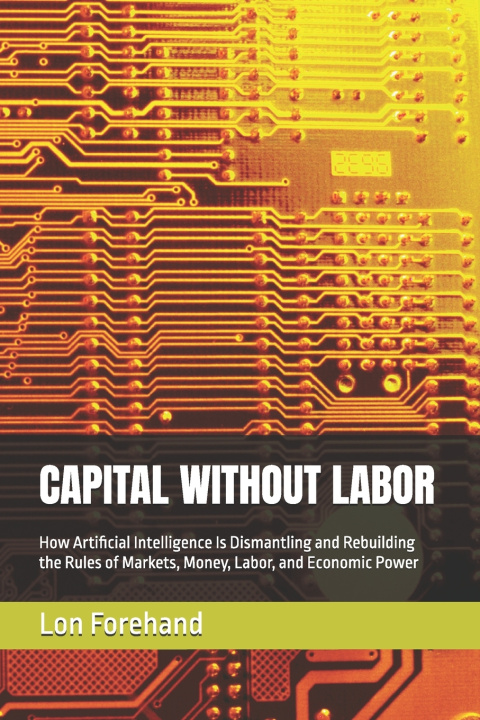 Книга CAPITAL WITHOUT LABOR Lon Forehand