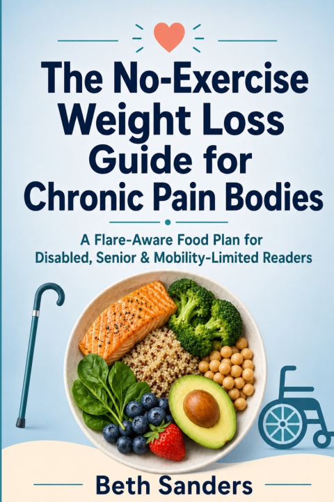 Könyv The No-Exercise Weight Loss Guide for Chronic Pain Bodies Beth Sanders