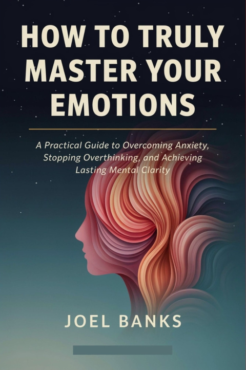 Książka How to Truly Master Your Emotions Joel Banks