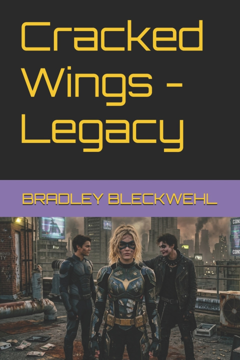 Könyv Cracked Wings - Legacy BRADLEY BLECKWEHL