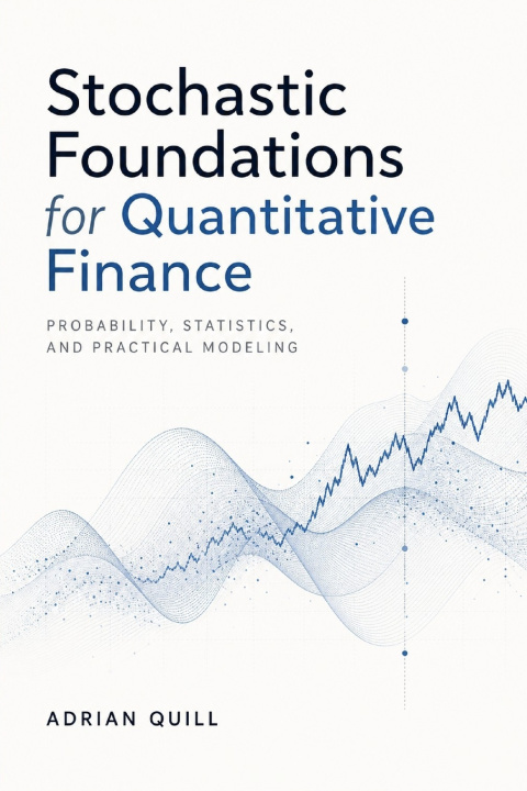 Книга Stochastic Foundations for Quantitative Finance Adrian Quill