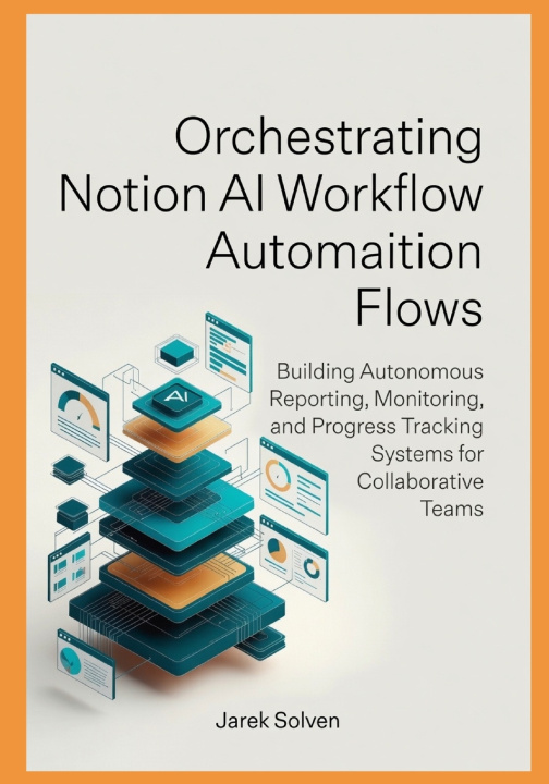 Könyv Orchestrating Notion AI Workflow Automation Flows Jarek Solven