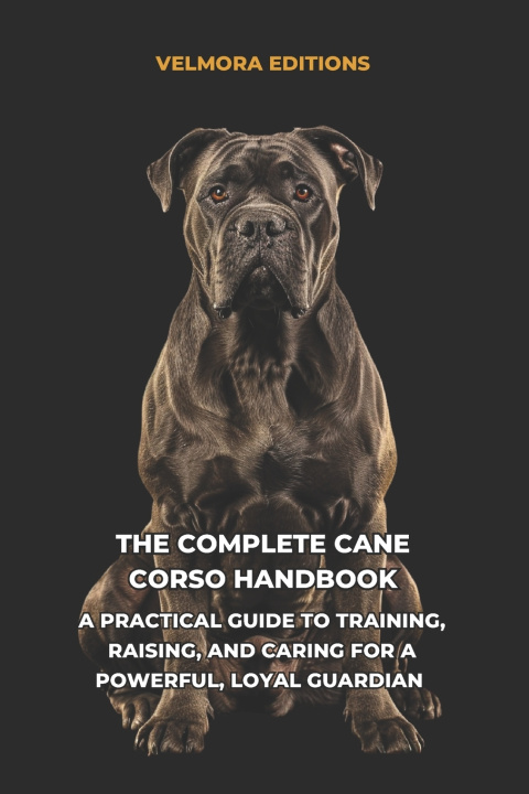 Könyv The Complete Cane Corso Handbook Velmora Editions