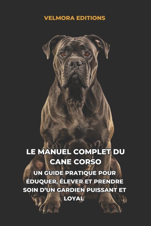 Carte Le Manuel Complet du Cane Corso Velmora Editions