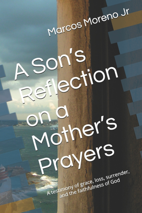 Книга A Son's Reflection on a Mother's Prayers Marcos Moreno Jr
