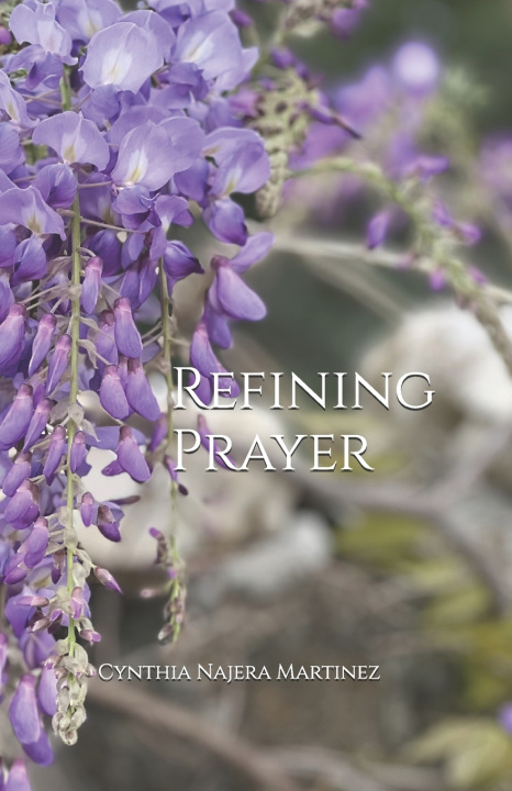Libro Refining Prayer Cynthia Najera Martinez