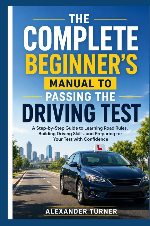 Boek THE COMPLETE BEGINNER'S MANUAL TO PASSING THE DRIVING TEST Alexander Turner