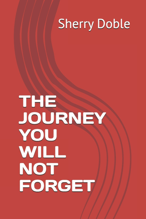 Kniha THE JOURNEY YOU WILL NOT FORGET Sherry M Doble