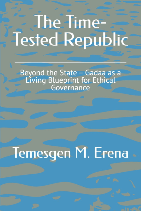 Könyv The Time-Tested Republic Temesgen Muleta-Erena