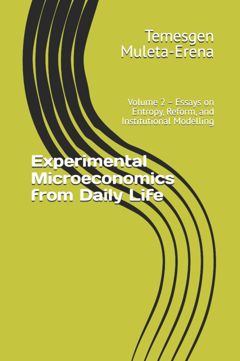 Книга Experimental Microeconomics from Daily Life Temesgen Muleta-Erena
