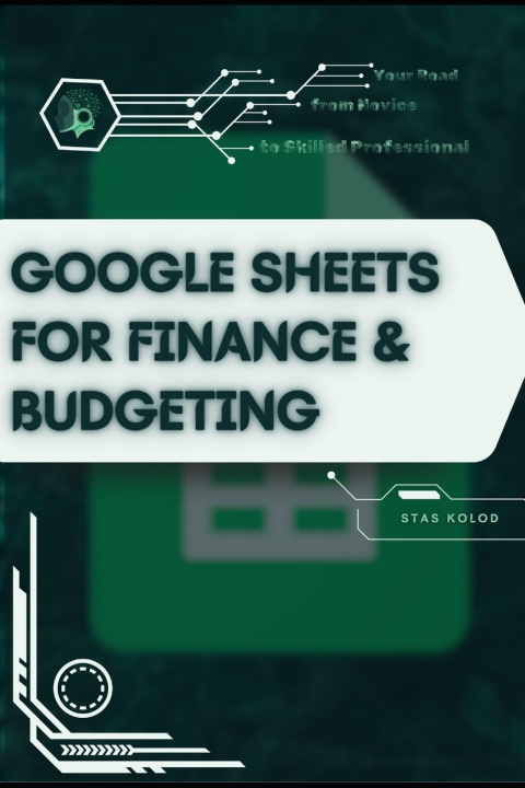 Книга Google Sheets for Finance & Budgeting Stas Kolod