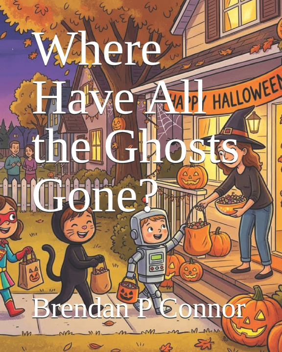 Książka Where Have All the Ghosts Gone? Brendan P Connor