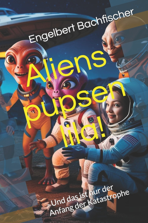 Книга Aliens pupsen lila! Engelbert Bachfischer