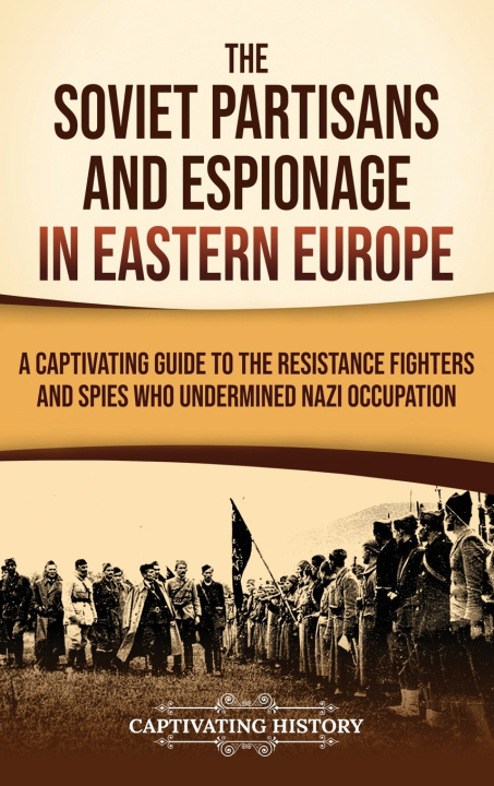 Książka The Soviet Partisans and Espionage in Eastern Europe Captivating History