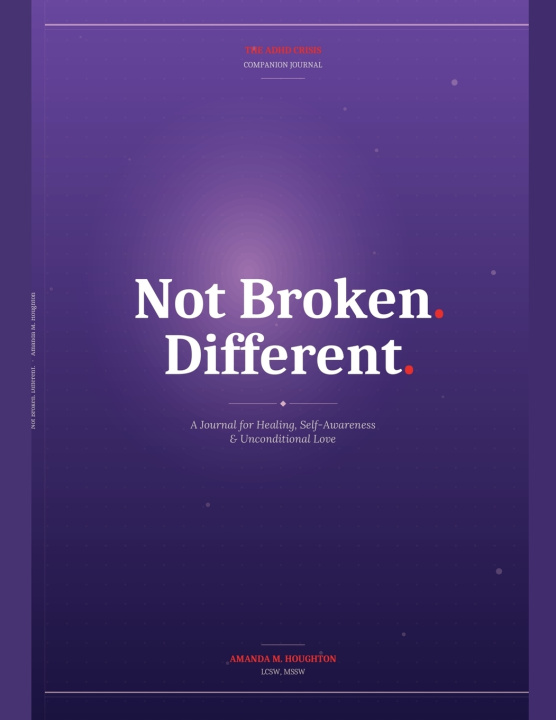 Könyv Not Broken. Different. A Journal for Healing, Self-Awareness & Unconditional Love AMANDA M HOUGHTON