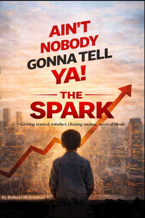 Carte AIN'T NOBODY GONNA TELL YA! THE SPARK Robert Mckeithan II