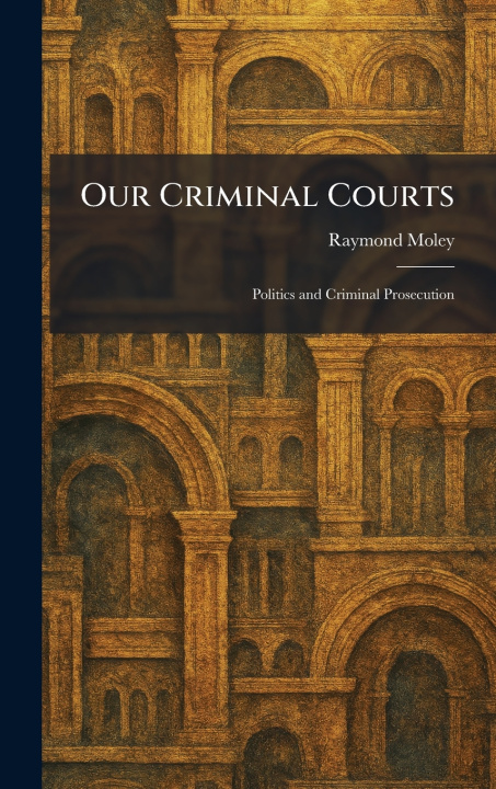 Book Our Criminal Courts Raymond Moley
