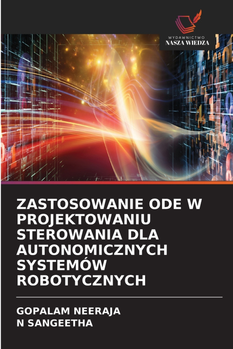 Buch ZASTOSOWANIE ODE W PROJEKTOWANIU STEROWANIA DLA AUTONOMICZNYCH SYSTEMÓW ROBOTYCZNYCH GOPALAM NEERAJA