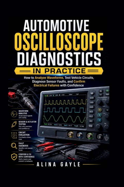 Kniha AUTOMOTIVE OSCILLOSCOPE DIAGNOSTICS IN PRACTICE ALINA GAYLE
