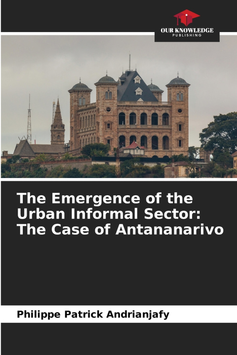 Kniha The Emergence of the Urban Informal Sector Philippe Patrick Andrianjafy