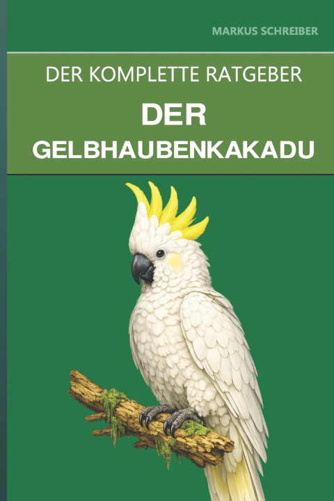 Buch Der Gelbhaubenkakadu Markus Schreiber