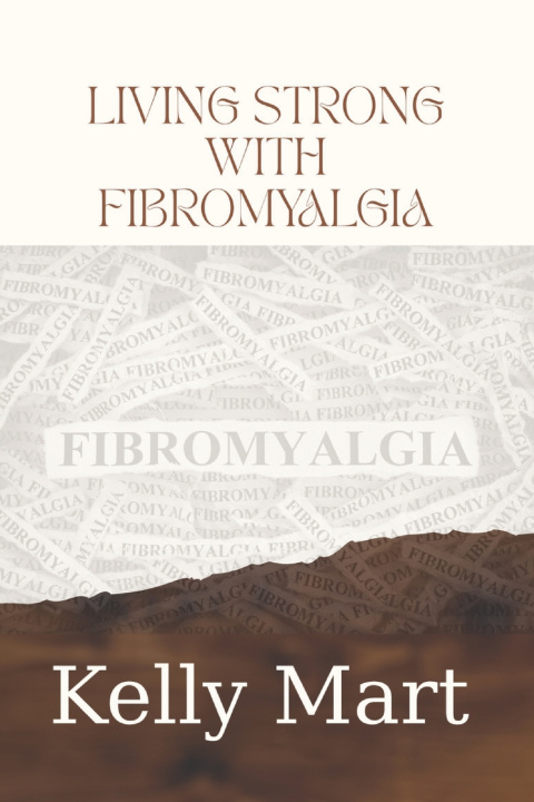 Книга LIVING STRONG WITH FIBROMYALGIA Kelly Mart