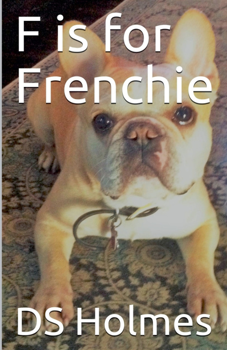 Buch F is for Frenchie DS Holmes