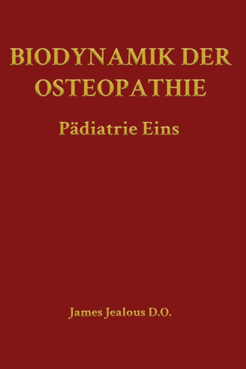 Buch Biodynamik der Osteopathie Pädiatrie Eins James Jealous D.O.